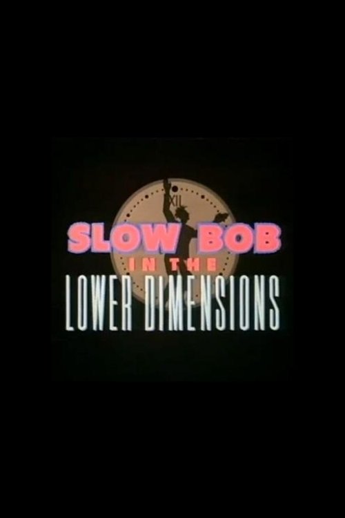 Slow Bob in the Lower Dimensions постер