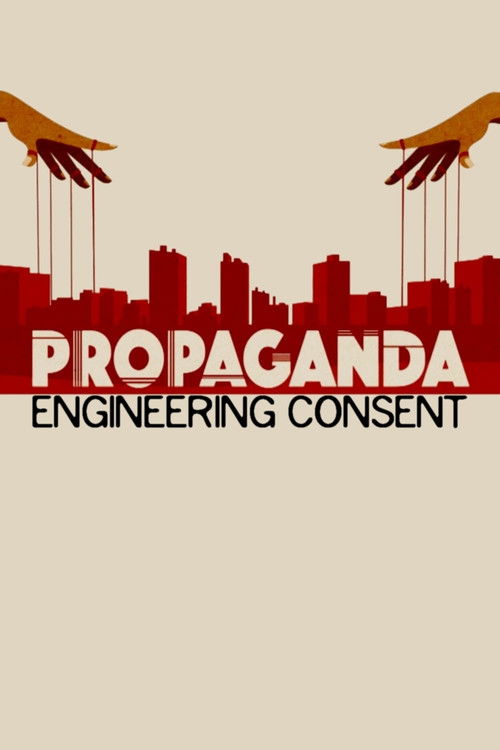 Propaganda: Engineering Consent постер