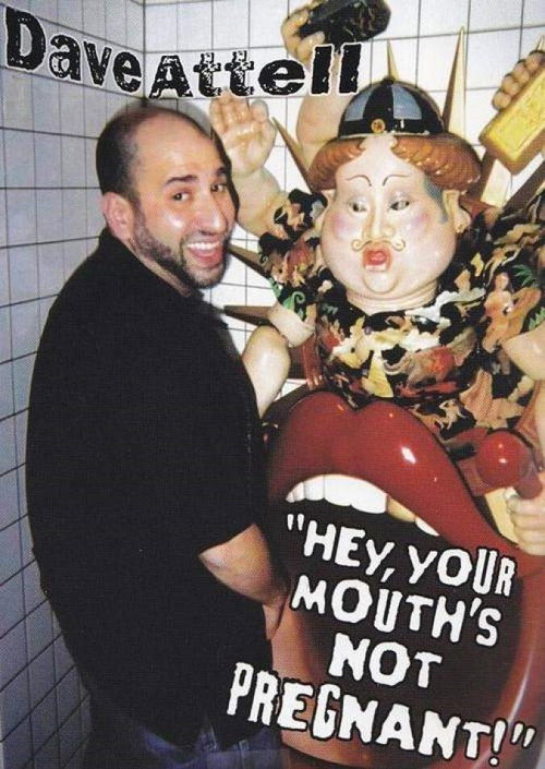 Dave Attell: Hey, Your Mouth's Not Pregnant! постер