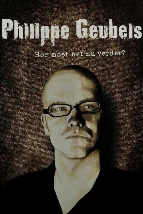 Philippe Geubels: Hoe Moet Het Nu Verder? постер
