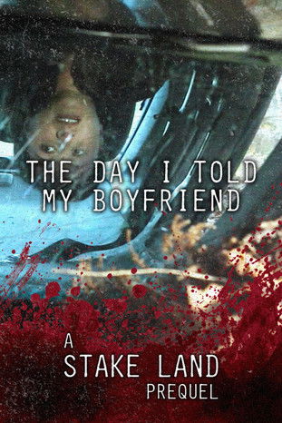 Stake Land: The Day I Told My Boyfriend постер