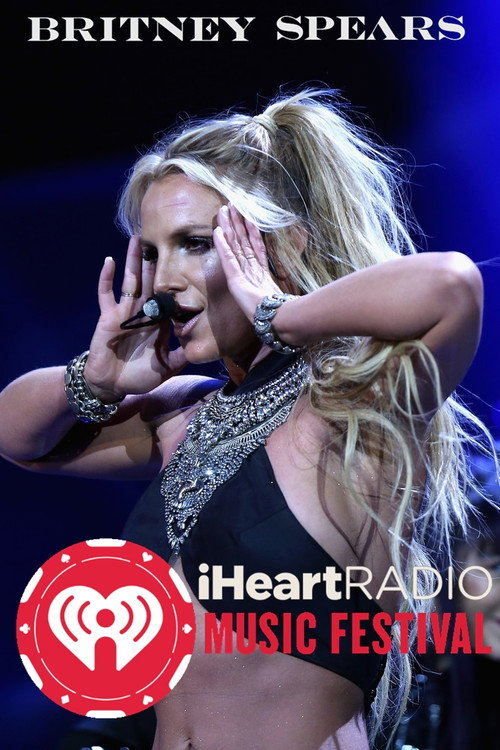 Britney Spears: iHeartRadio Music Festival постер