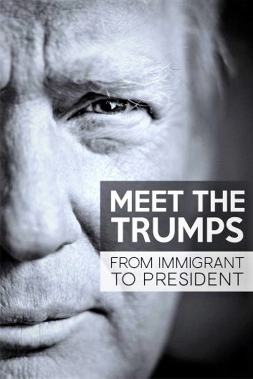 Meet the Trumps: From Immigrant to President постер
