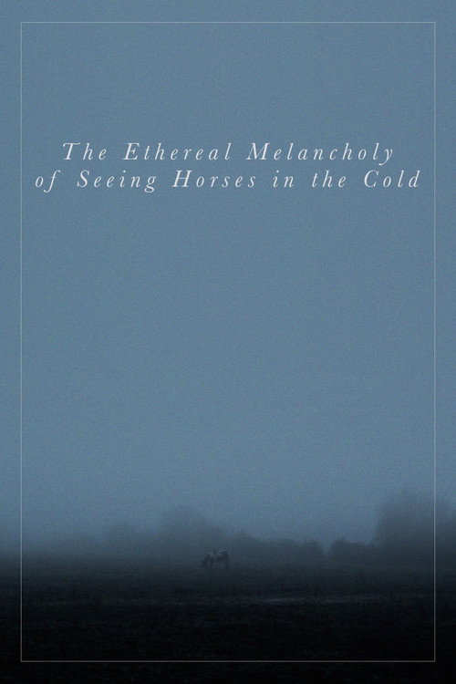 The Ethereal Melancholy of Seeing Horses in the Cold постер