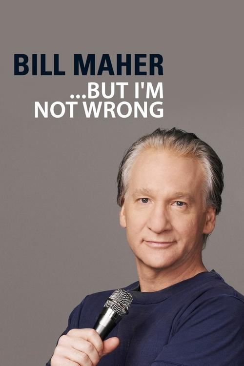 Bill Maher: But I'm Not Wrong постер