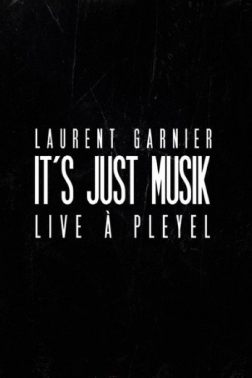 Laurent Garnier: It's Just Musik Live a Pleyel постер