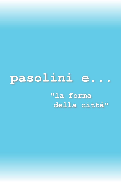 Io e... Pasolini e... la forma della città постер