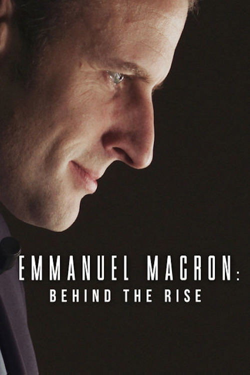 Emmanuel Macron: Behind the Rise постер