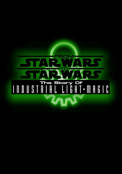 From Star Wars to Star Wars: The Story of Industrial Light & Magic постер