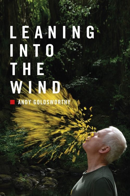 Leaning Into the Wind: Andy Goldsworthy постер
