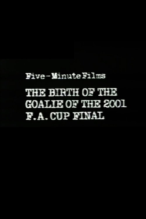 The Birth of the Goalie of the 2001 F.A. Cup Final постер