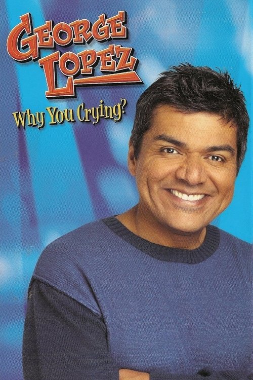 George Lopez: Why You Crying? постер
