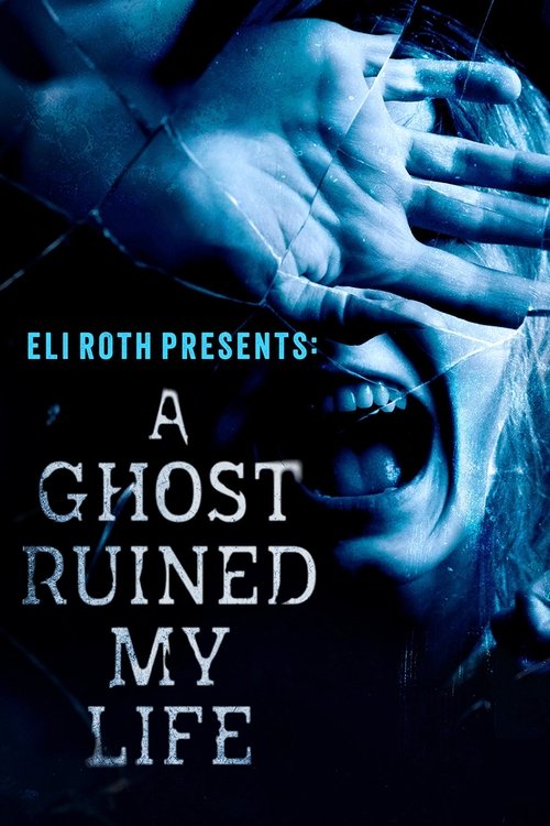 Eli Roth Presents: A Ghost Ruined My Life постер