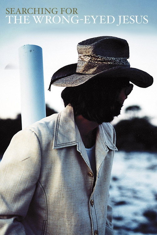 Searching for the Wrong-Eyed Jesus постер