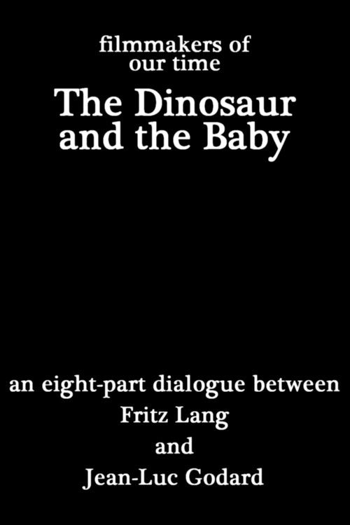 Cinéastes de notre temps : Le Dinosaure et le Bébé, dialogue en huit parties entre Fritz Lang et Jean-Luc Godard постер