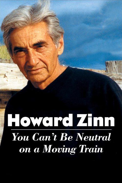 Howard Zinn: You Can't Be Neutral on a Moving Train постер