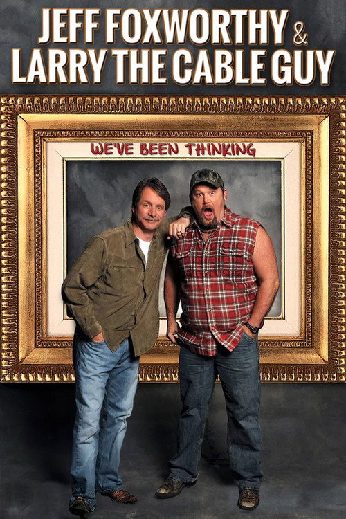 Jeff Foxworthy & Larry the Cable Guy: We've Been Thinking постер