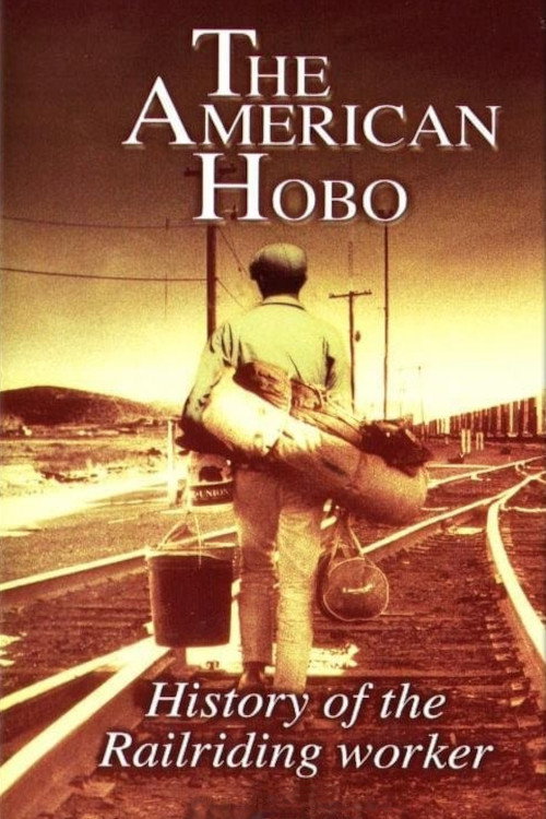 The American Hobo: History of the Railriding Worker постер