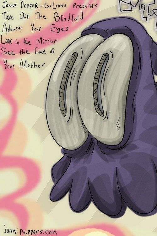 Take Off The Blindfold, Adjust Your Eyes, Look In The Mirror, See The Face Of Your Mother постер