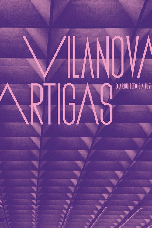 Vilanova Artigas: O Arquiteto e a Luz постер