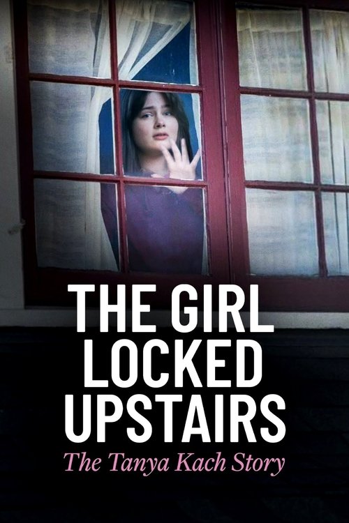 The Girl Locked Upstairs: The Tanya Kach Story постер