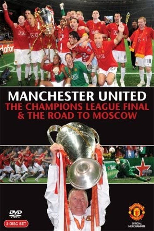Manchester United - The Champions League Final and The Road To Moscow 2008 постер
