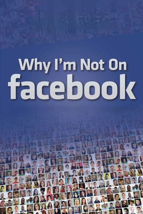 Why I'm Not on Facebook постер