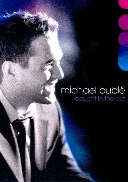 Michael Bublé: Caught In The Act постер