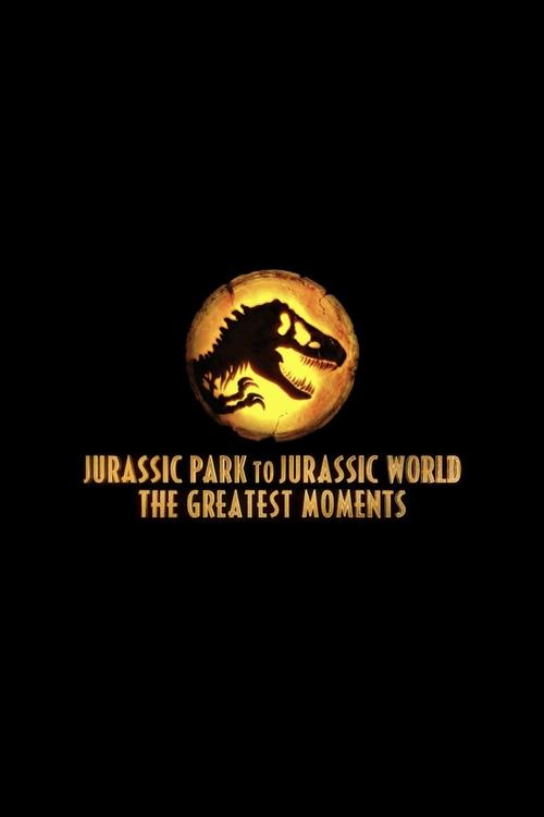 Jurassic Greatest Moments: Jurassic Park to Jurassic World постер
