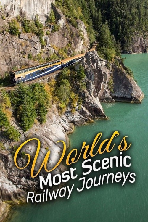 World's Most Scenic Railway Journeys постер