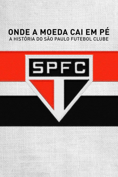 Onde a Moeda Cai em Pé: A História do São Paulo Futebol Clube постер
