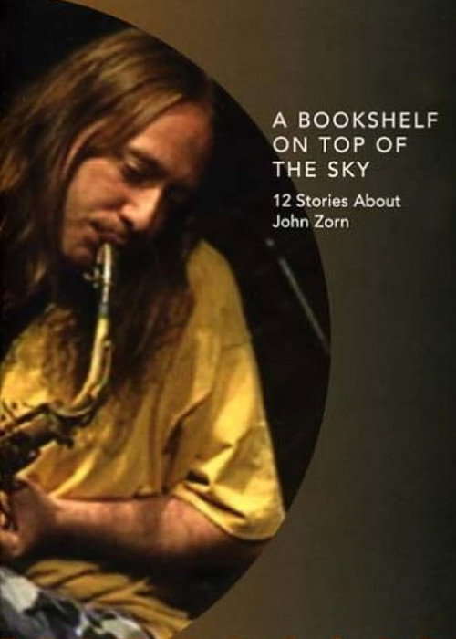 A Bookshelf on Top of the Sky: 12 Stories About John Zorn постер