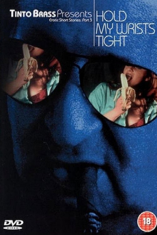 Tinto Brass Presents Erotic Short Stories: Part 3 - Hold My Wrists Tight постер