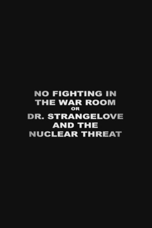 No Fighting in the War Room Or: 'Dr Strangelove' and the Nuclear Threat постер