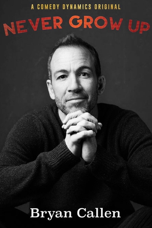 Bryan Callen: Never Grow Up постер