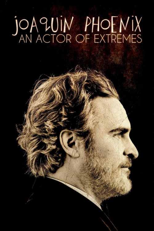 Joaquin Phoenix: An Actor of Extremes постер