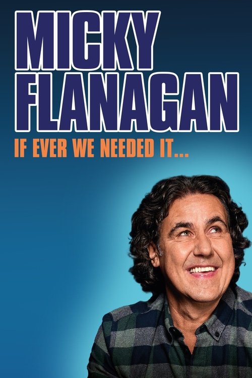 Micky Flanagan: If Ever We Needed It постер