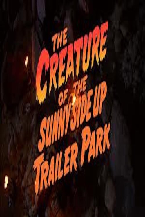 The Creature of the Sunny Side Up Trailer Park постер